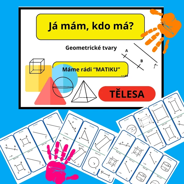 GEOMETRICKÉ TVARY, TĚLESA, PŘÍMKY, POLOPŘÍMKY A ÚSEČKY - JÁ MÁM, KDO MÁ?