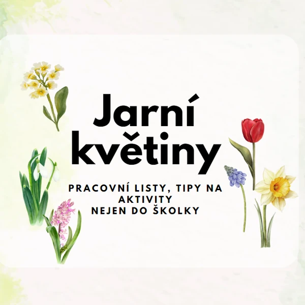 Jarní květiny - Pracovní listy, tipy na aktivity nejen do školky