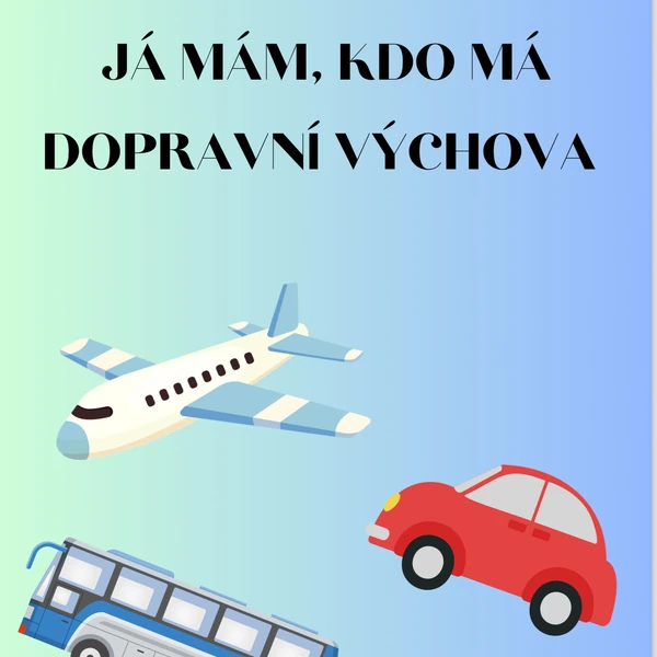JÁ MÁM, KDO MÁ - DOPRAVNÍ VÝCHOVA