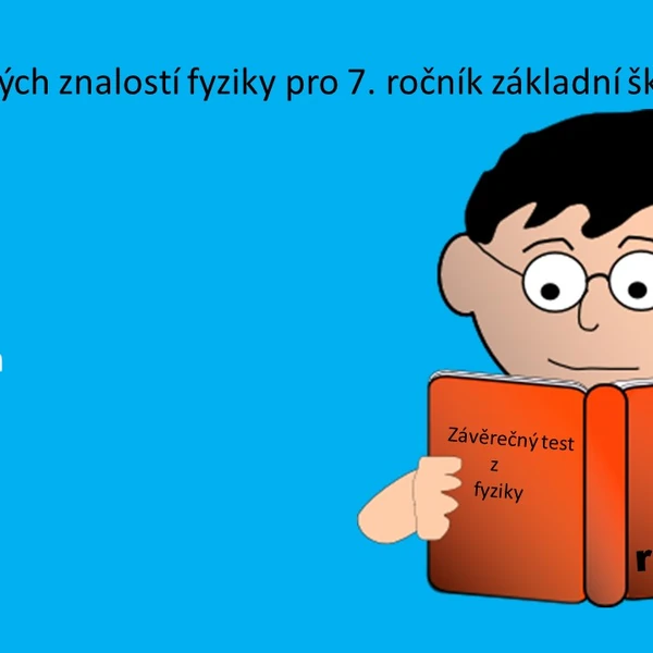 Test ze získaných znalostí z fyziky pro 7. ročník na téma pohyb tělesa