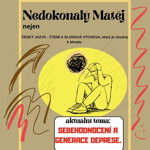 NEDOKONALÝ MATĚJ - sebehodnocení a generace deprese - nejen český jazyk, sloh