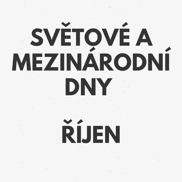 SVĚTOVÉ A MEZINÁRODNÍ DNY - ŘÍJEN