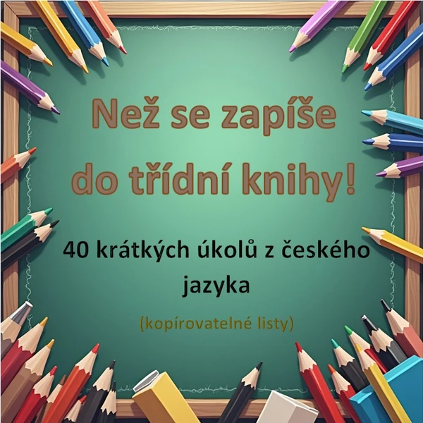 Než se zapíše do třídní knihy! 40 krátkých úkolů z českého jazyka