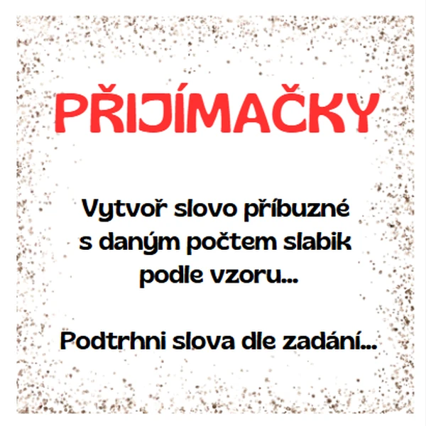 PŘIJÍMAČKY - TVOŘENÍ A VYHLEDÁVÁNÍ SLOV DLE ZADÁNÍ