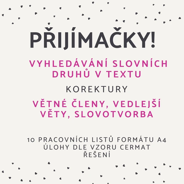 PŘIJÍMAČKY - VYHLEDÁVÁNÍ SLOVNÍCH DRUHŮ, KOREKTURY, SKLADBA, SLOVOTVORBA
