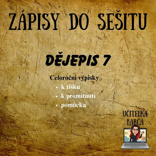 Zápisy do sešitu na celý rok - Dějepis 7