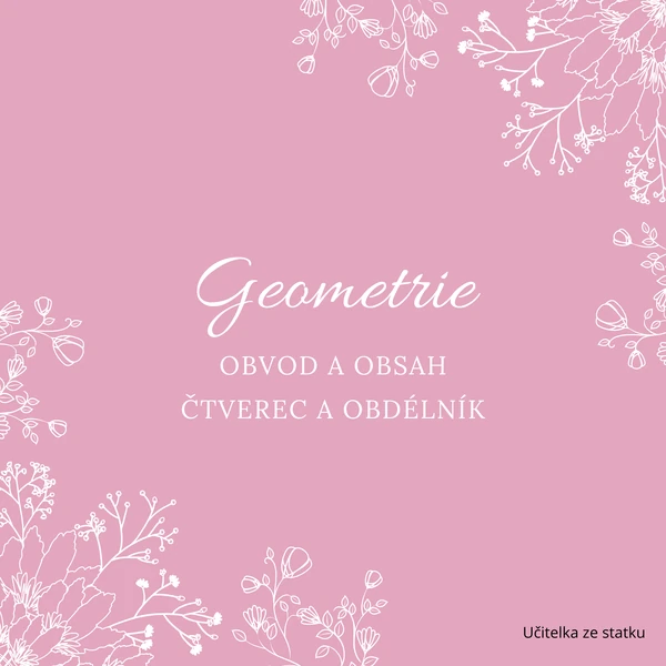 Geometrie - obvod a obsah- čtverec a obdélník