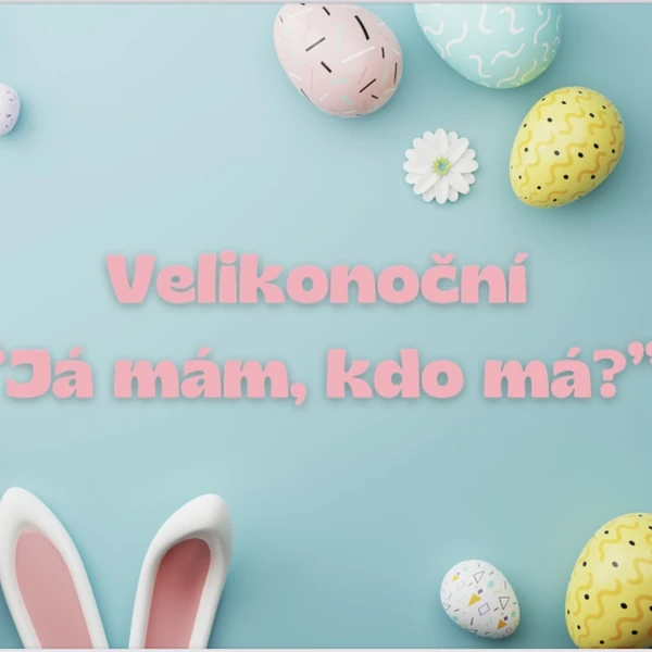 🐣Velikonoce - JÁ MÁM, KDO MÁ?🐣