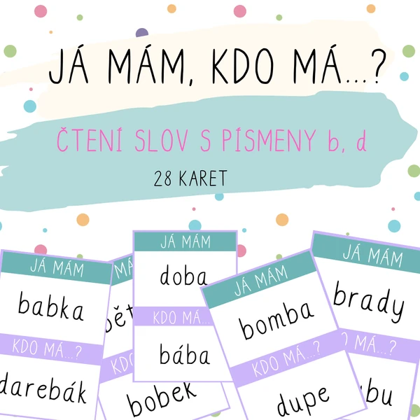 JÁ MÁM, KDO MÁ...? Čtení slov s b, d