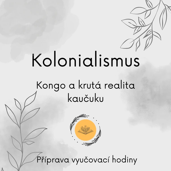 Kolonialismus - Kongo a krutá realita kaučuku