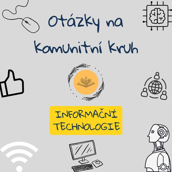 Otázky na komunitní kruh – Informační technologie (AI, kyberbezpečnost, kritické myšlení)