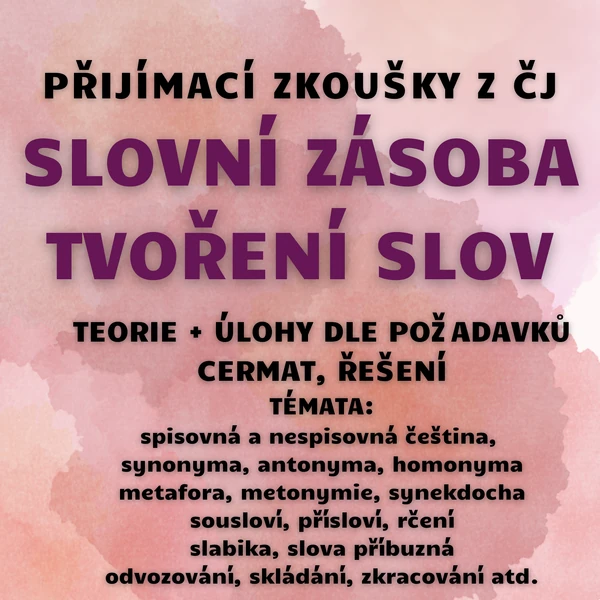 PŘIJÍMACÍ ZKOUŠKY Z ČJ - SLOVNÍ ZÁSOBA, TVOŘENÍ SLOV