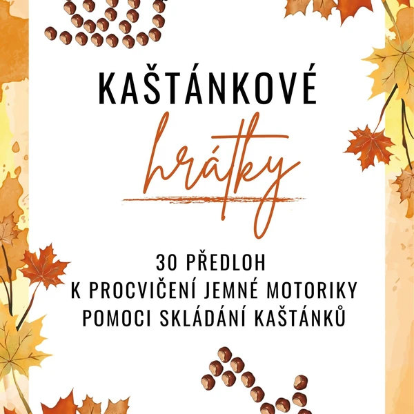 Kaštánkové hrátky - 30 předloh k procvičení jemné motoriky pomoci skládání kaštanů