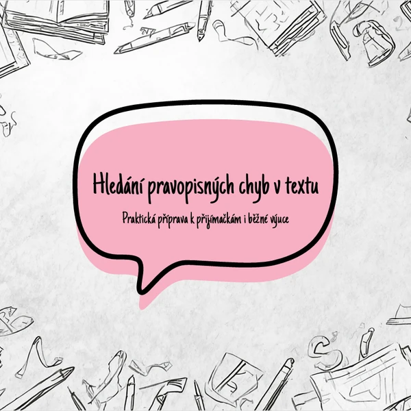 Hledání pravopisných chyb v textu (příprava k přijímačkám i pro běžnou výuku)
