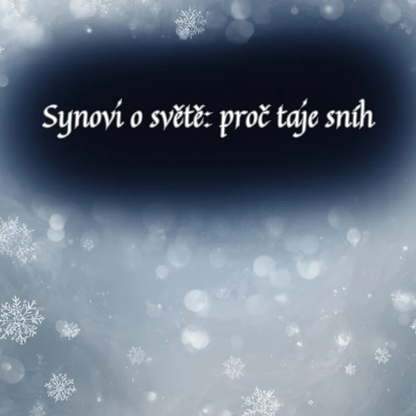 Synovi o světě: proč taje sníh