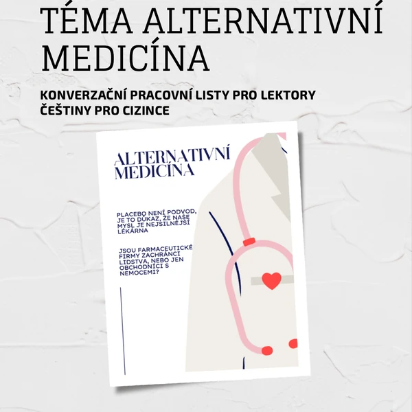 Konverzační list: Alternativní medicína: Víra, věda nebo byznys?_čeština pro cizince
