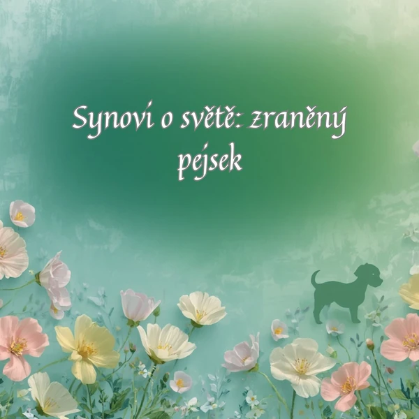 Synovi o světě: o zraněném pejskovi