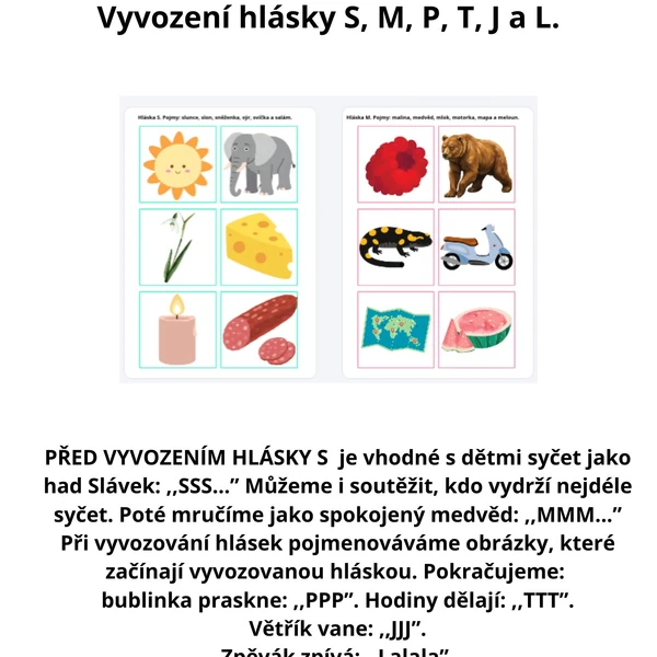 Sluchové vnímání, analýza a syntéza: Vyvození hlásky S, M, P, T, J a L.