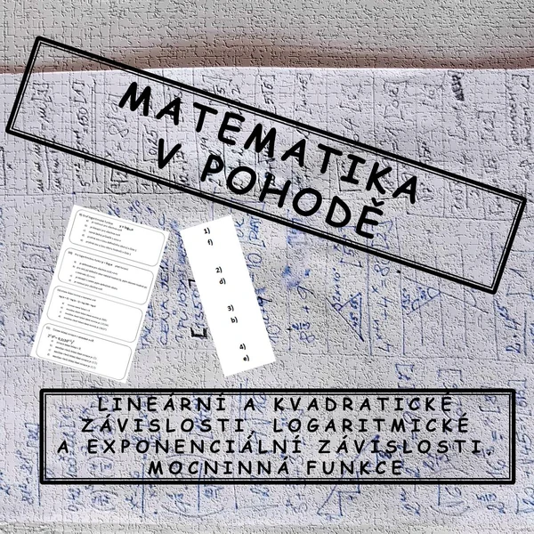 LINEÁRNÍ A KVADRATICKÉ ZÁVISLOSTI, LOGARITMICKÉ A EXPONENCIÁLNÍ ZÁVISLOSTI, MOCNINNÁ FUNKCE 