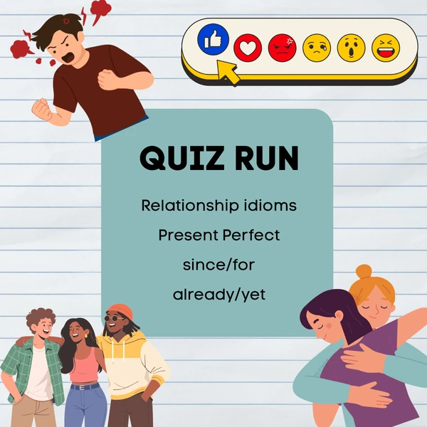 QUIZ RUN - present perfect, emotions, relationship idioms