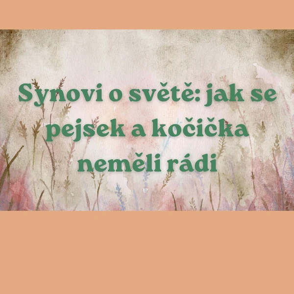 Synovi o světě: jak se pejsek a kočička neměli rádi
