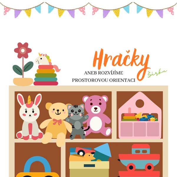 HRAČKY - aneb rozvíjíme prostorovou orientaci