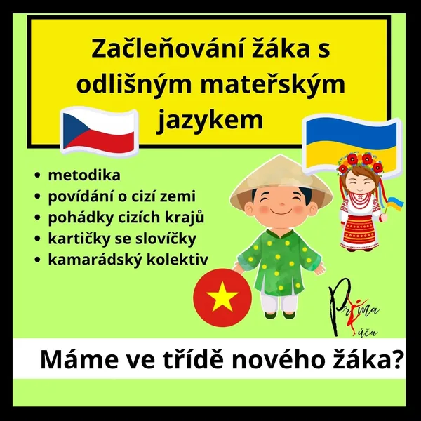 PŘÍCHOD NOVÉHO UKRAJINSKÉHO NEBO VIETNAMSKÉHO ŽÁKA DO TŘÍDY - metodika, pomůcky...